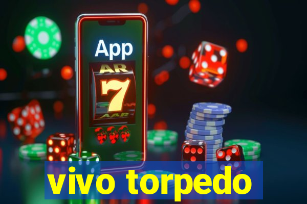 vivo torpedo